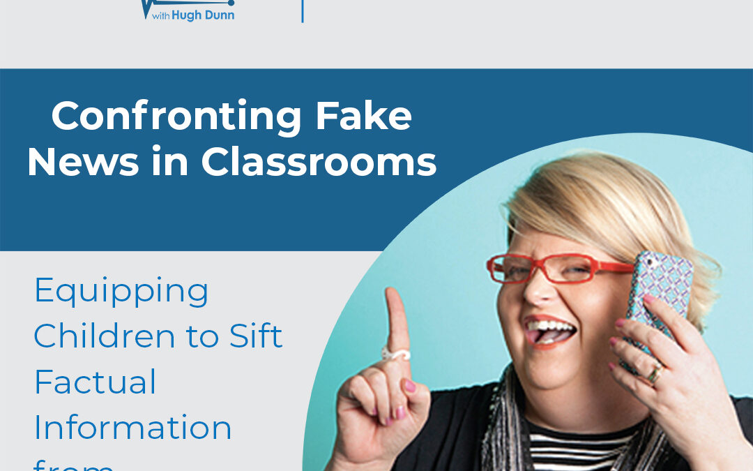 April 4, 2020  | PLC’s PEPTalk Podcast Episode 7: Confronting Fake News in Classrooms—Equipping Children to Sift Factual Information from Misinformation
